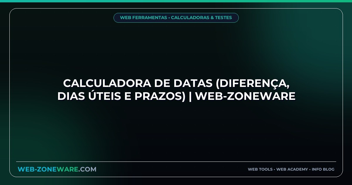 Calculadora de Datas (Diferença, Dias Úteis e Prazos) | Web-ZoneWare