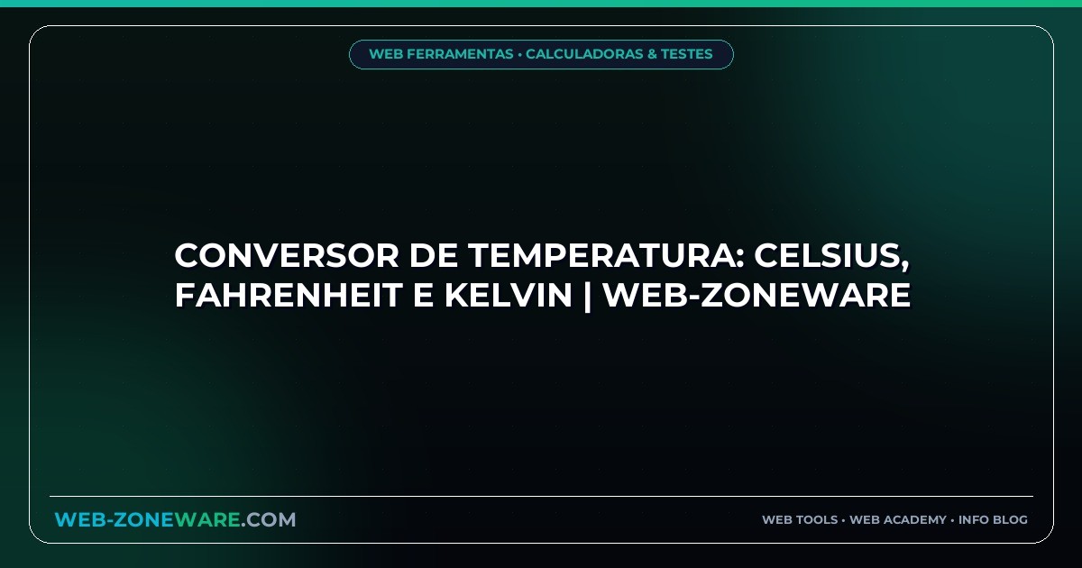Conversor de Temperatura: Celsius, Fahrenheit e Kelvin | Web-ZoneWare
