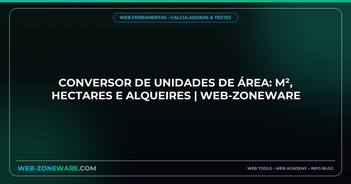 Conversor de Unidades de Área: m², Hectares e Alqueires | Web-ZoneWare