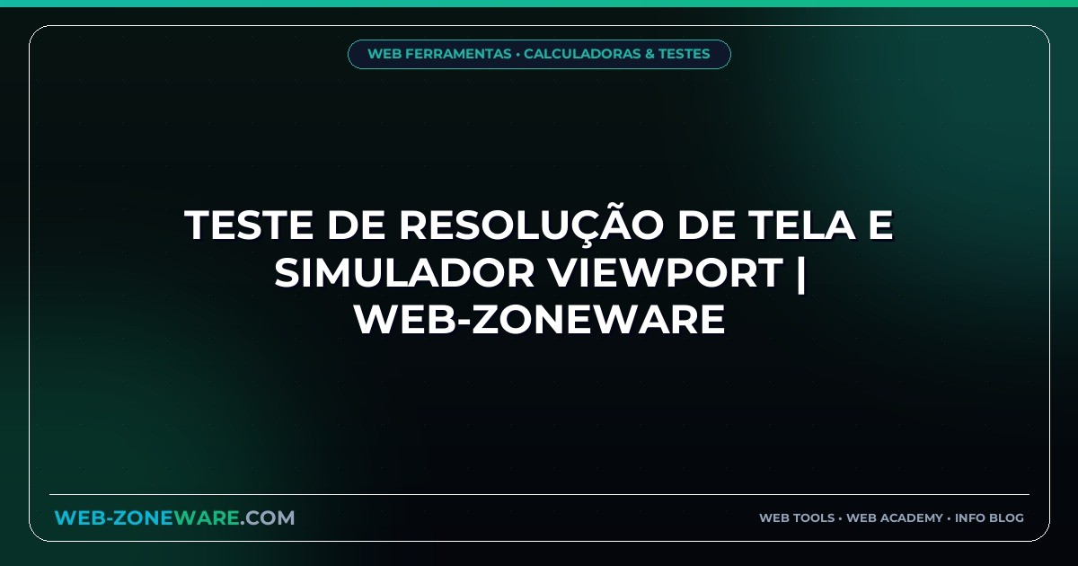 Teste de Resolução de Tela e Simulador Viewport | Web-ZoneWare