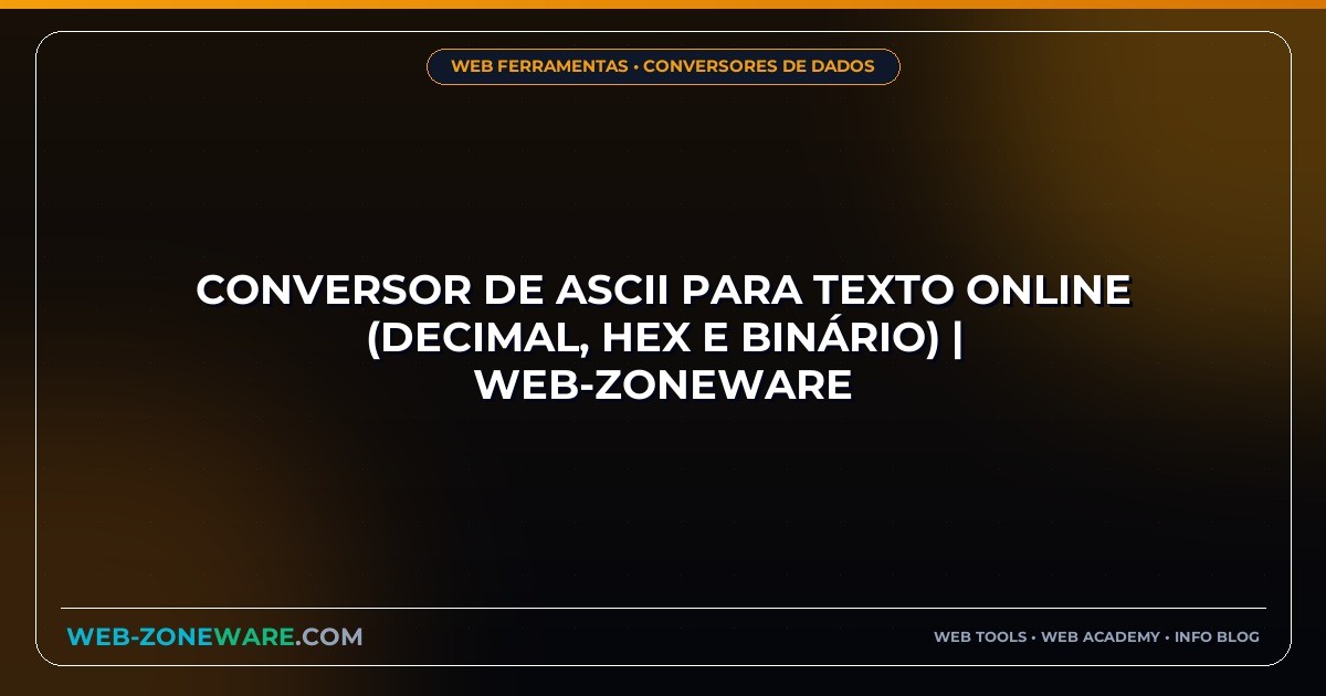 Conversor de ASCII para Texto Online (Decimal, Hex e Binário) | Web-ZoneWare