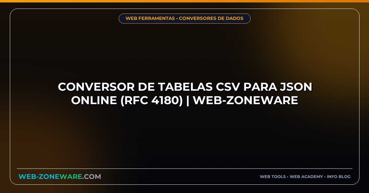 Conversor de Tabelas CSV para JSON Online (RFC 4180) | Web-ZoneWare