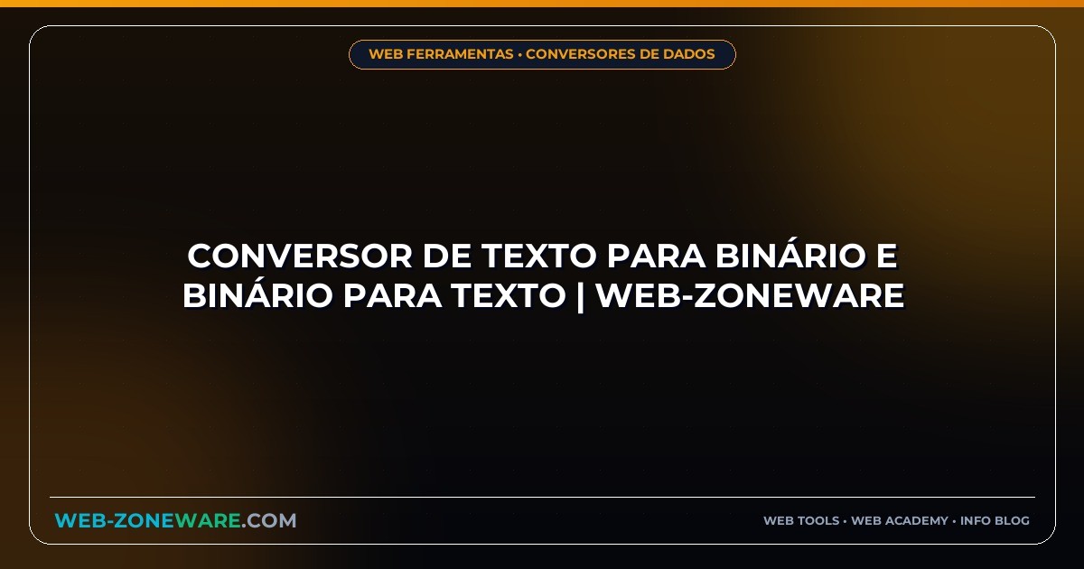 Conversor de Texto para Binário e Binário para Texto | Web-ZoneWare
