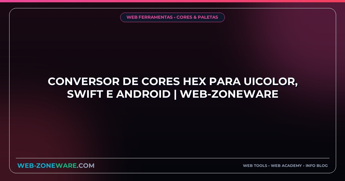 Conversor de Cores HEX para UIColor, Swift e Android | Web-ZoneWare