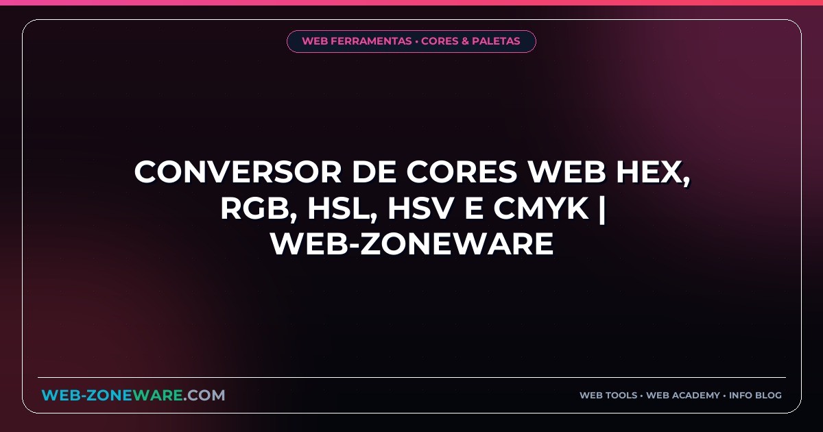 Conversor de Cores Web HEX, RGB, HSL, HSV e CMYK | Web-ZoneWare