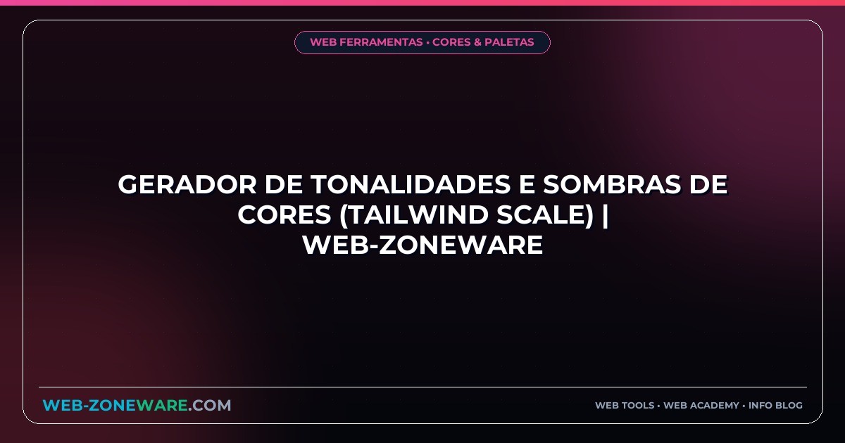Gerador de Tonalidades e Sombras de Cores (Tailwind Scale) | Web-ZoneWare