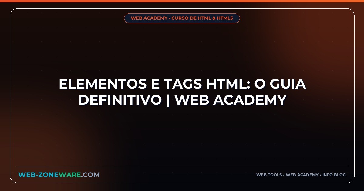 Elementos e Tags HTML: O Guia Definitivo | Web Academy