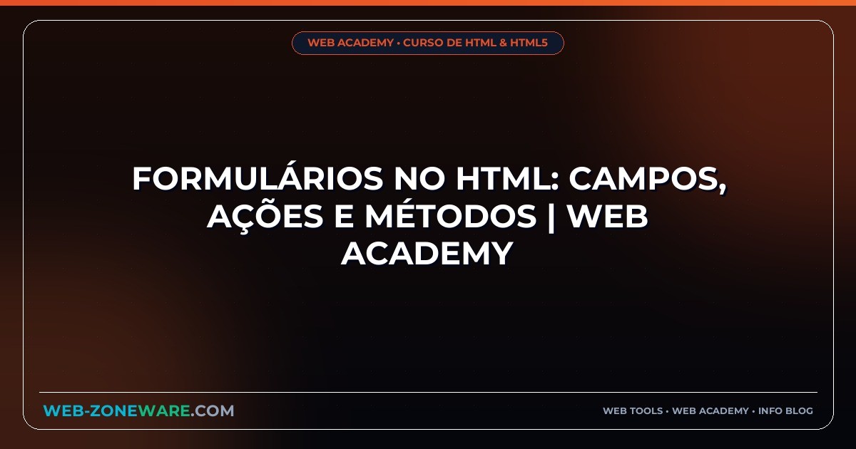 Formulários no HTML: Campos, Ações e Métodos | Web Academy