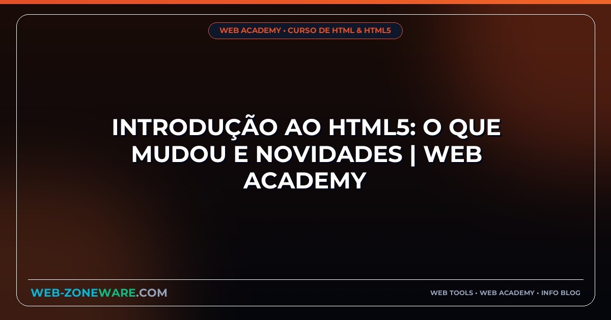 Introdução ao HTML5: O Que Mudou e Novidades | Web Academy