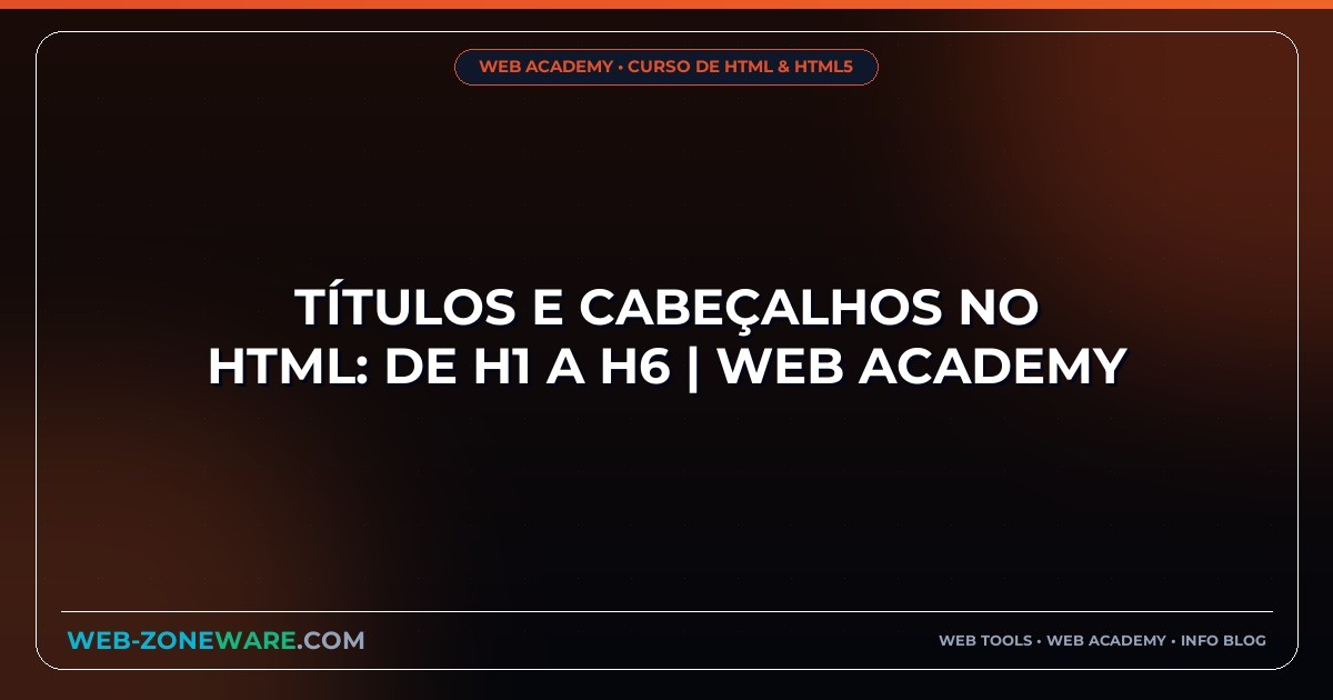 Títulos e Cabeçalhos no HTML: De H1 a H6 | Web Academy