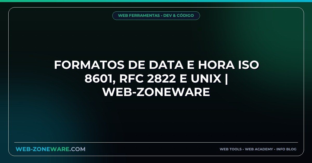 Formatos de Data e Hora ISO 8601, RFC 2822 e Unix | Web-ZoneWare