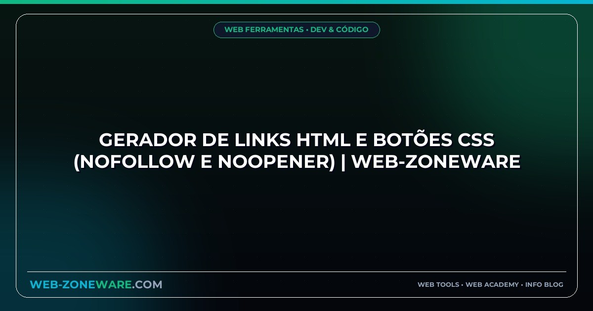 Gerador de Links HTML e Botões CSS (nofollow e noopener) | Web-ZoneWare