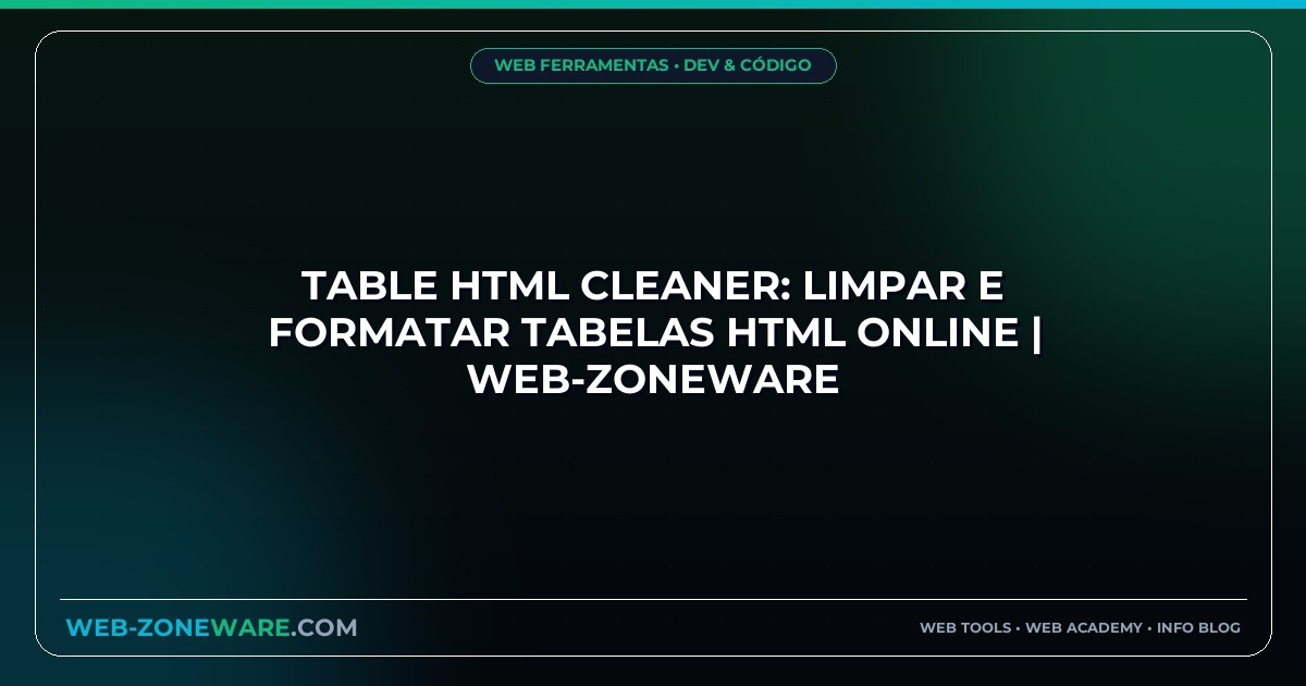 Table HTML Cleaner: Limpar e Formatar Tabelas HTML Online | Web-ZoneWare