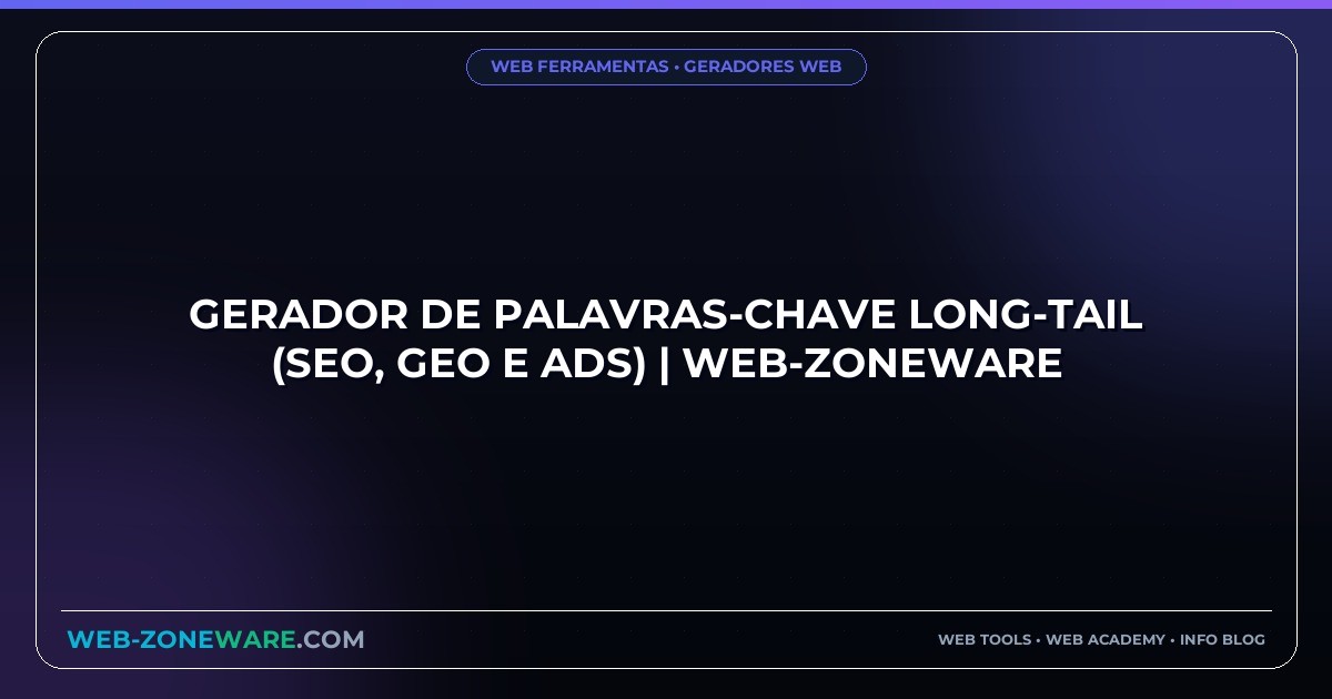 Gerador de Palavras-Chave Long-Tail (SEO, GEO e Ads) | Web-ZoneWare