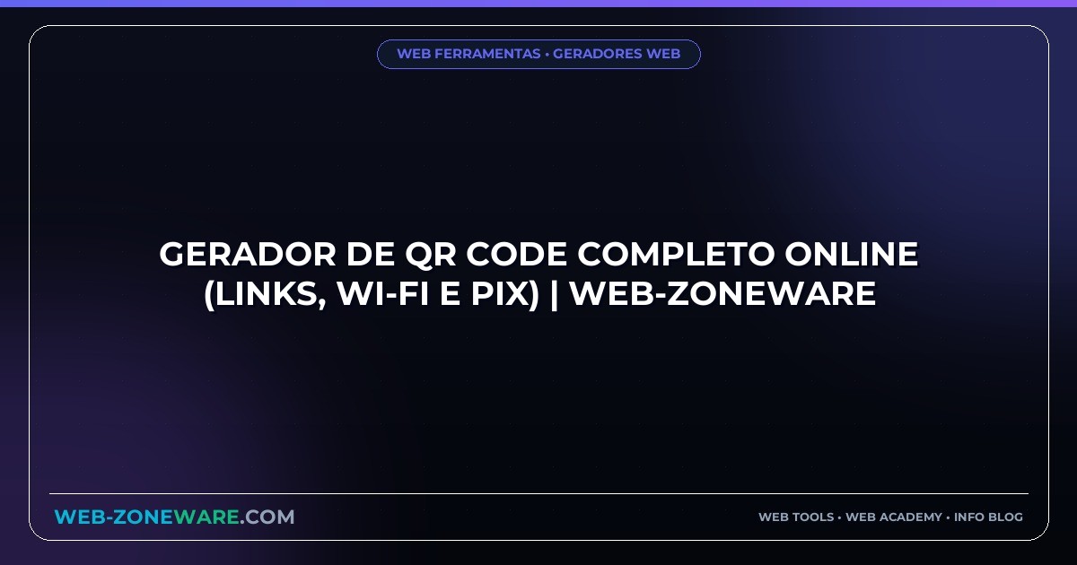 Gerador de QR Code Completo Online (Links, Wi-Fi e PIX) | Web-ZoneWare