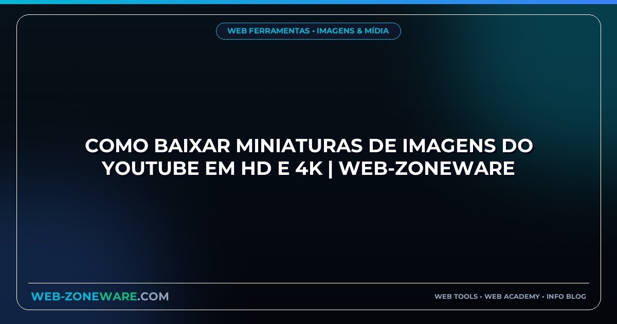 Como Baixar Miniaturas de Imagens do YouTube em HD e 4K | Web-ZoneWare