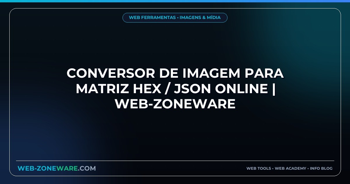 Conversor de Imagem para Matriz HEX / JSON Online | Web-ZoneWare