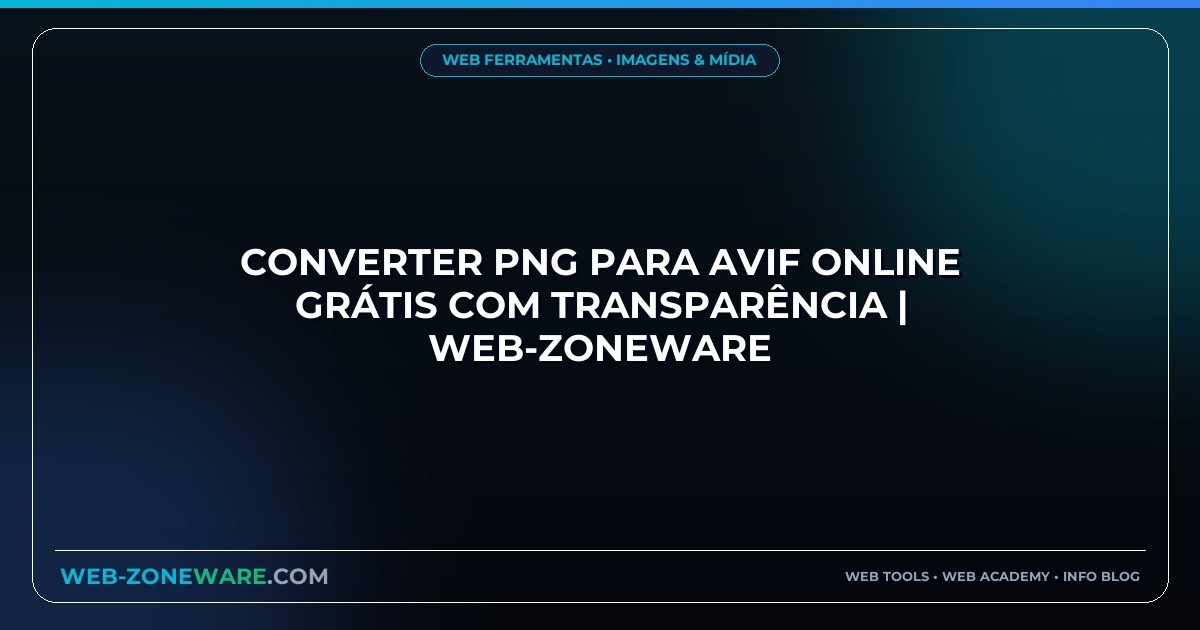 Converter PNG para AVIF Online Grátis com Transparência | Web-ZoneWare