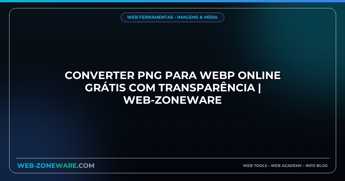 Converter PNG para WebP Online Grátis com Transparência | Web-ZoneWare