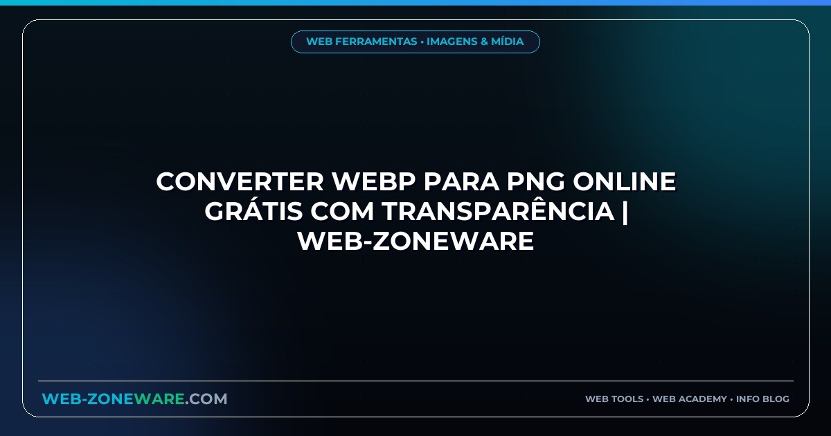 Converter WebP para PNG Online Grátis com Transparência | Web-ZoneWare
