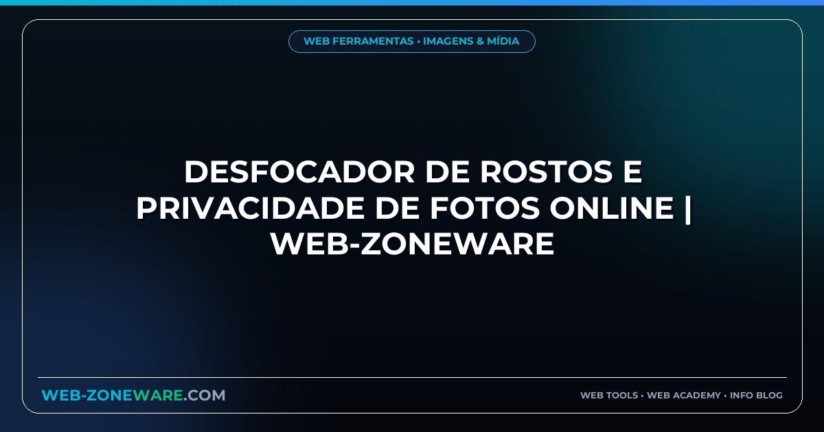 Desfocador de Rostos e Privacidade de Fotos Online | Web-ZoneWare