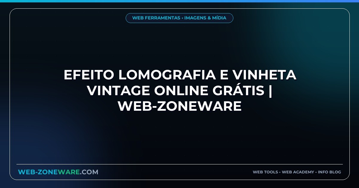 Efeito Lomografia e Vinheta Vintage Online Grátis | Web-ZoneWare