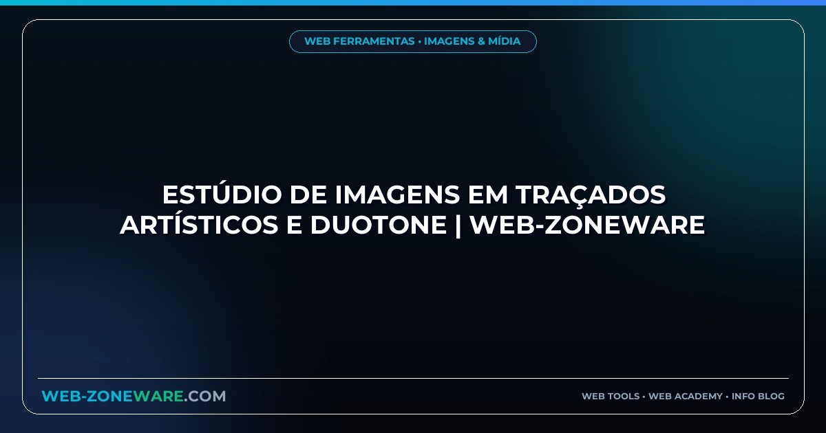 Estúdio de Imagens em Traçados Artísticos e Duotone | Web-ZoneWare