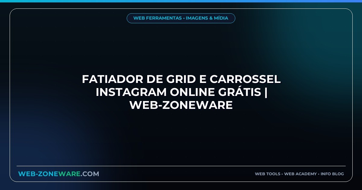 Fatiador de Grid e Carrossel Instagram Online Grátis | Web-ZoneWare