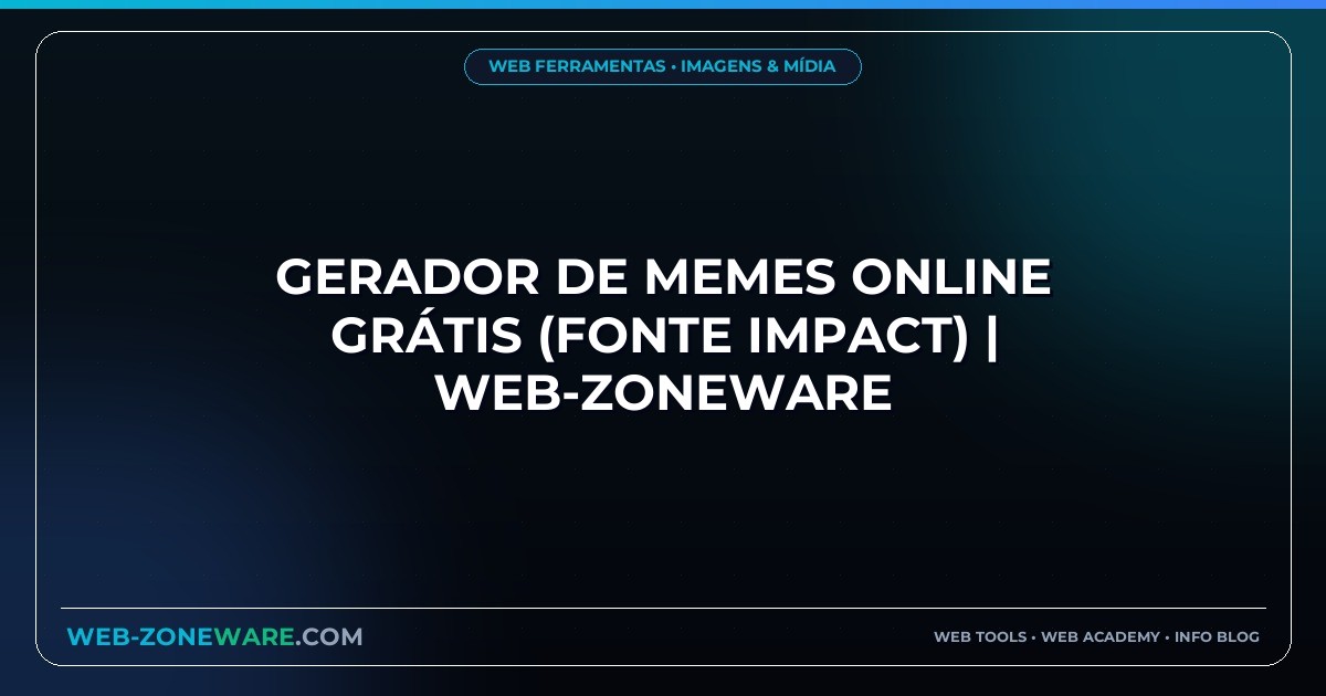 Gerador de Memes Online Grátis (Fonte Impact) | Web-ZoneWare