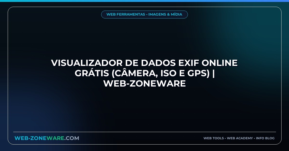 Visualizador de Dados EXIF Online Grátis (Câmera, ISO e GPS) | Web-ZoneWare
