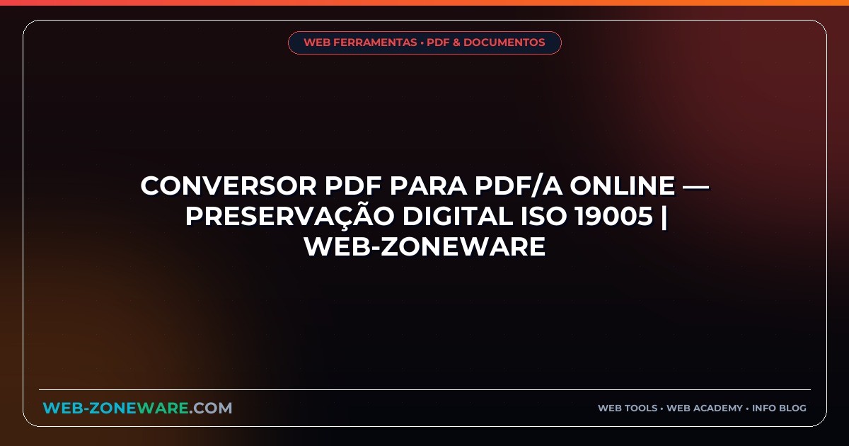 Conversor PDF para PDF/A Online — Preservação Digital ISO 19005 | Web-ZoneWare