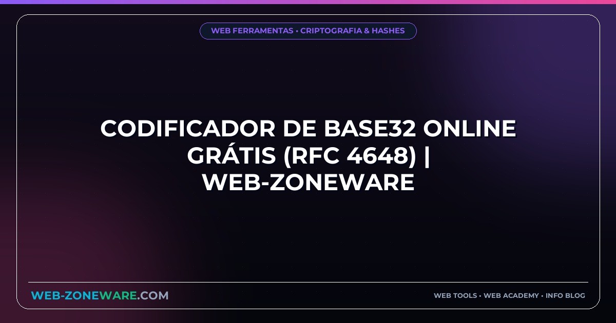 Codificador de Base32 Online Grátis (RFC 4648) | Web-ZoneWare