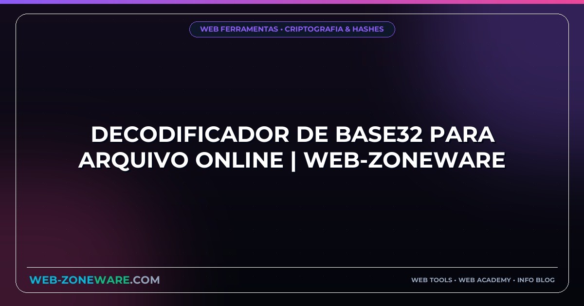 Decodificador de Base32 para Arquivo Online | Web-ZoneWare