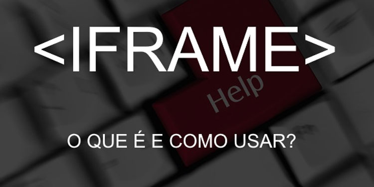 A Tag IFRAME - O que é e como usar corretamente