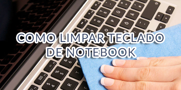 Aprenda Como Limpar seu teclado de Notebook com Segurança