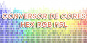 Conversor de Cores Web HEX, RGB e HSL