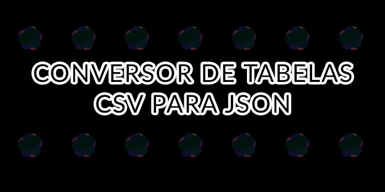 Conversor de Tabelas CSV para JSON