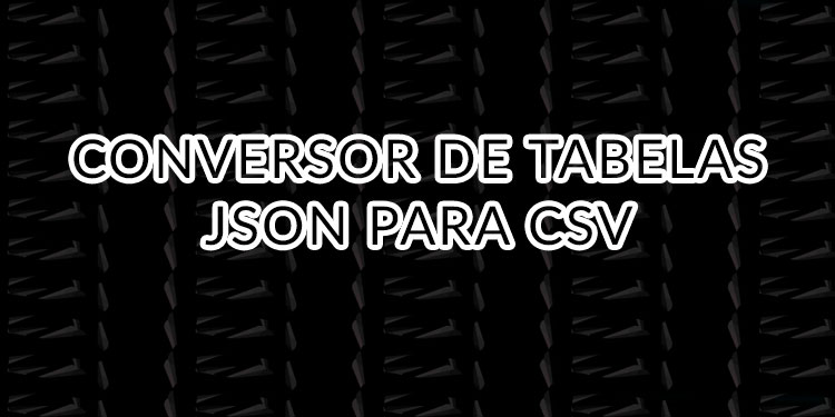 Conversor de Tabelas JSON para CSV