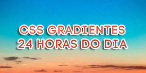 CSS Gradientes das 24 Horas do Dia