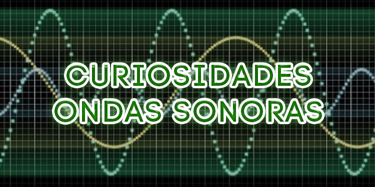 Curiosidades sobre ondas sonoras