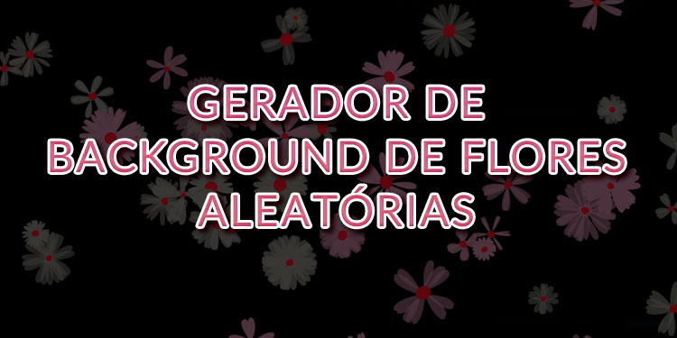 Gerador de backgrounds ou fundo s de tela de flores aleatórias