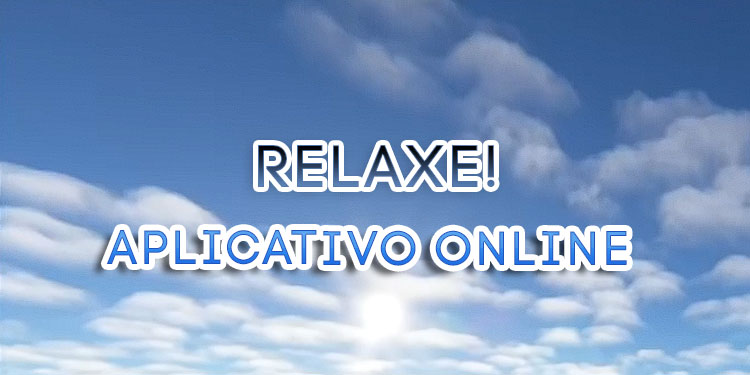 Relaxe! Aplicativo Anti Estresse Online!